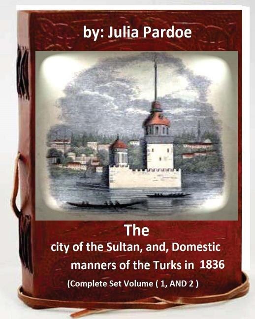 Front cover_The city of the Sultan, and, Domestic manners of the Turks in 1836
