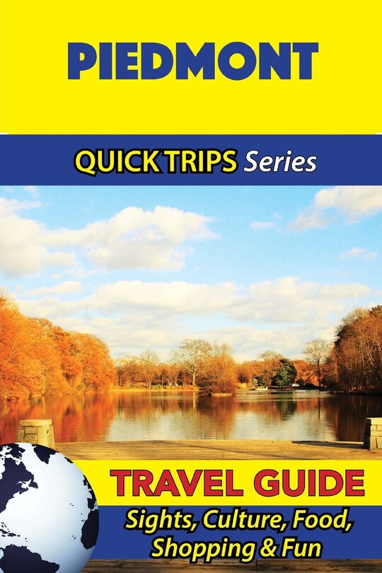 Piedmont Travel Guide (Quick Trips Series): Sights, Culture, Food, Shopping & Fun
