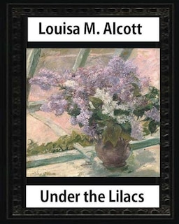 Couverture_Under The Lilacs (1878), By Louisa M. Alcott Novel-(illustrated)