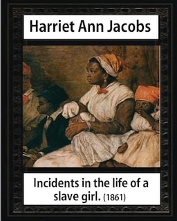 Couverture_Incidents in the life of a slave girl, by Harriet Ann Jacobs and L. Maria Child