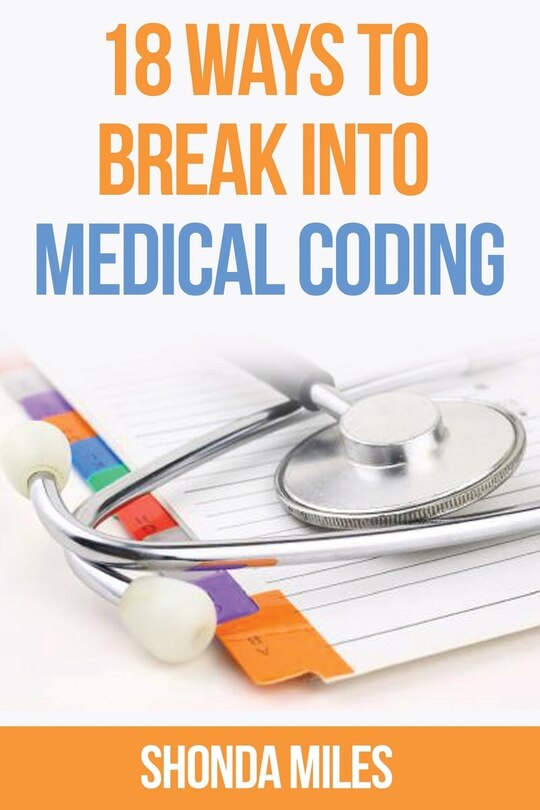 18 Ways to Break into Medical Coding: How to get a job as a Medical Coder