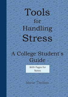 Front cover_Tools for Handling Stress A College Student's Guide With Pages for Notes Blue Ed