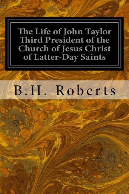 Front cover_The Life of John Taylor Third President of the Church of Jesus Christ of Latter-Day Saints