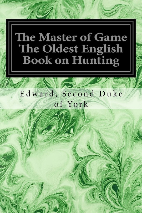 Front cover_The Master of Game The Oldest English Book on Hunting
