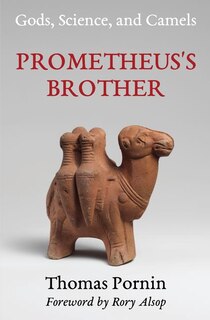 Prometheus's Brother: Gods, Science, and Camels
