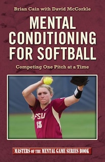 Mental Conditioning for Softball: Competing One Pitch at a Time