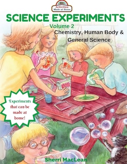 Science Experiments Volume 2 (Chemistry, Human Body & General Science): Activities Made at Home