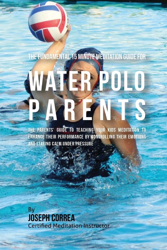 Front cover_The Fundamental 15 Minute Meditation Guide for Water Polo Parents