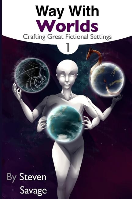 Way With Worlds Book 1: Crafting Great Fictional Settings