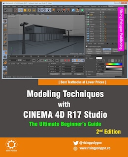 Modeling Techniques with Cinema 4D R17 Studio - The Ultimate Beginner's Guide