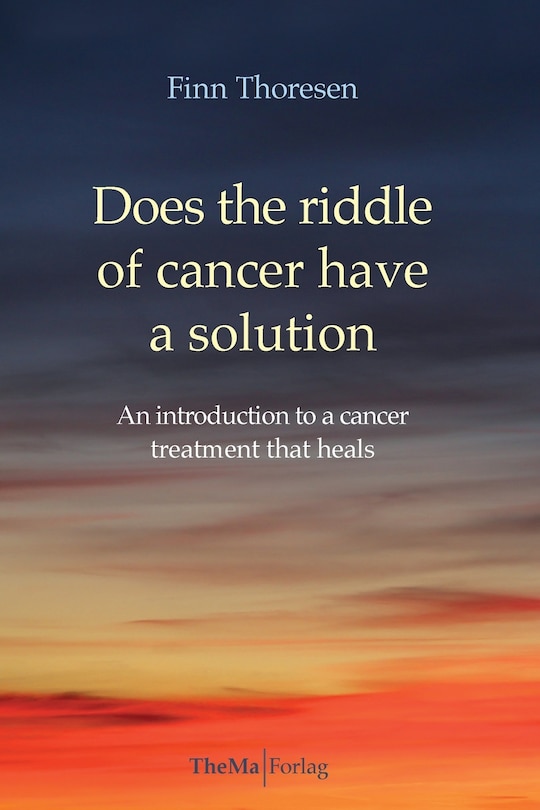 Does The Riddle Of Cancer Have A Solution: An Introducion To A Cancer Treatment That Heals