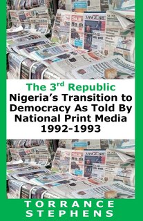 The 3rd Republic: Nigeria's Transition to Democracy as Told By National Print Media, 1992-1993