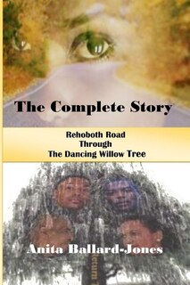 The Complete Story: : Rehoboth Road through The Dancing Willow Tree