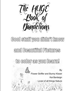 The Huge Book of Dandelions: Stuff You Didn't Know and Beautiful Pictures to Color While You Learn