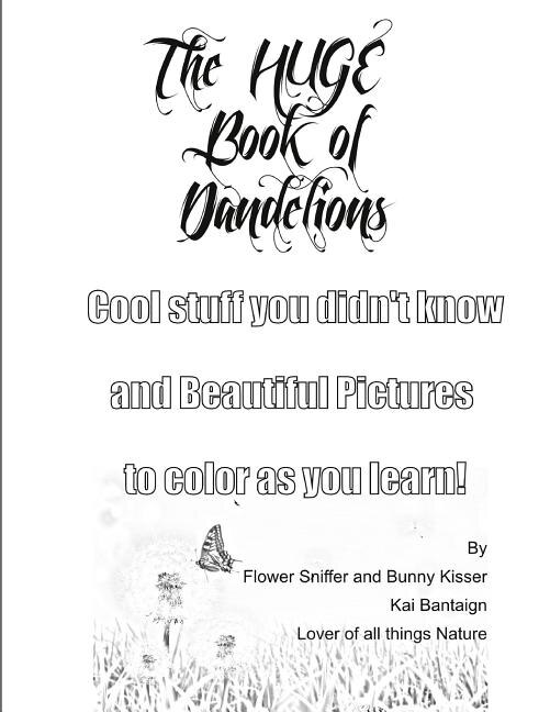 The Huge Book of Dandelions: Stuff You Didn't Know and Beautiful Pictures to Color While You Learn