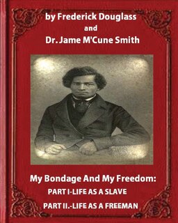 Couverture_My Bondage and My Freedom (1855), by Frederick Douglass and Dr. Jame M'Cune Smith