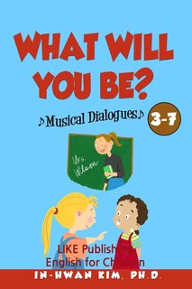 What will you be? Musical Dialogues: English for Children Picture Book 3-7