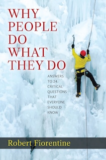 Front cover_Why People Do What They Do Answers to 24 Critical Questions that Everyone Should Know