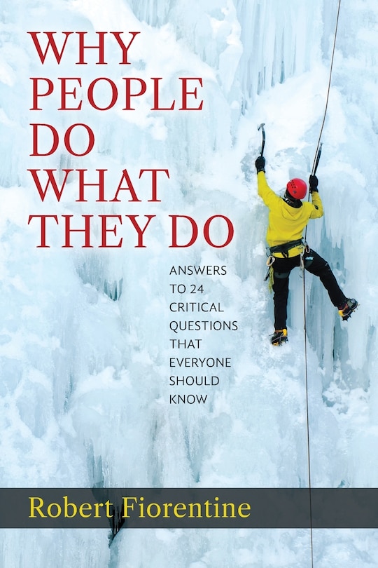 Front cover_Why People Do What They Do Answers to 24 Critical Questions that Everyone Should Know