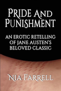 Pride and Punishment: An Erotic Retelling of Jane Austen's Beloved Classic
