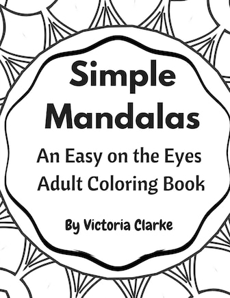 Simple Mandalas: A Simple Adult Coloring Book Easy on the Eyes