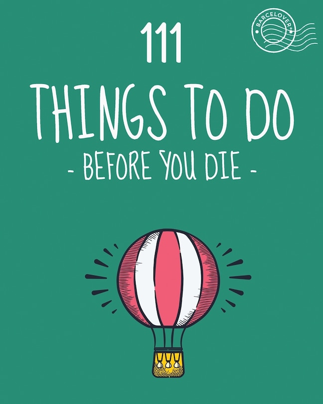 Couverture_111 Things to do before you die. Bucket list. List of ideas to do. Barcelover