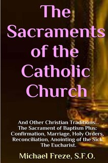 The Sacraments of the Catholic Church: And Other Religious Traditions