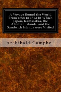 Front cover_A Voyage Round the World From 1806 to 1812 In Which Japan, Kamscatka, the Aleutian Islands, and the Sandwich Islands were Visited