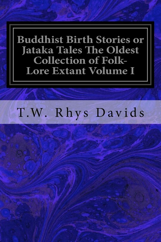 Buddhist Birth Stories or Jataka Tales The Oldest Collection of Folk-Lore Extant Volume I