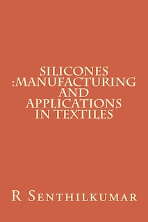 Silicones: Manufacturing and Applications in Textiles