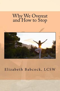 Why We Overeat and How to Stop