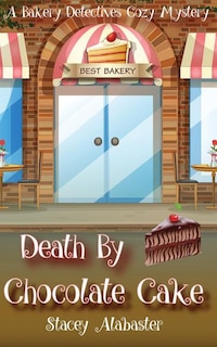 Death By Chocolate Cake: A Bakery Detectives Cozy Mystery