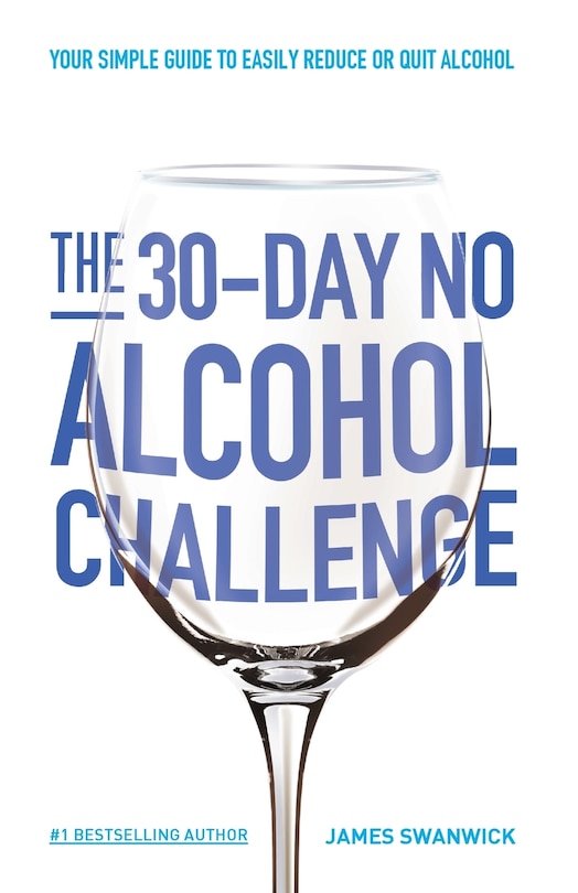 The 30-Day No Alcohol Challenge: Your Simple Guide To Easily Reduce Or Quit Alcohol