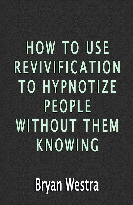 Couverture_How To Use Revivification To Hypnotize People Without Them Knowing