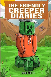 The Friendly Creeper Diaries, Book 2 And Book 3: (an Unofficial Minecraft Book For Kids Ages 9 - 12 (preteen)