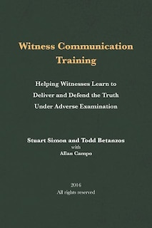 Witness Communication Training: Helping Witnesses Learn to Deliver and Defend the Truth Under Adverse Examination