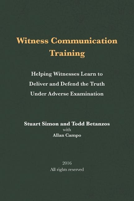 Witness Communication Training: Helping Witnesses Learn to Deliver and Defend the Truth Under Adverse Examination