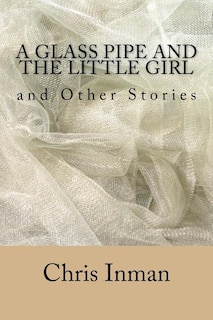 Front cover_A Glass Pipe and The Little Girl and Other Stories