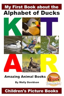 Front cover_My First Book about the Alphabet of Ducks - Amazing Animal Books - Children's Picture Books