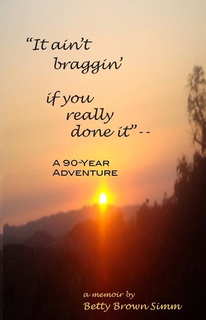 It ain't braggin' if you really done it: A 90-Year Adventure