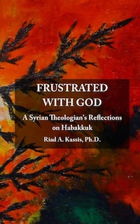 Frustrated with God: A Syrian Theologian's Reflections on Habakkuk