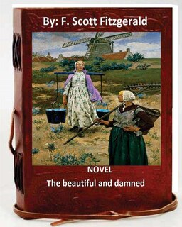 The Beautiful And Damned. Novel By: F. Scott Fitzgerald (original Classics)