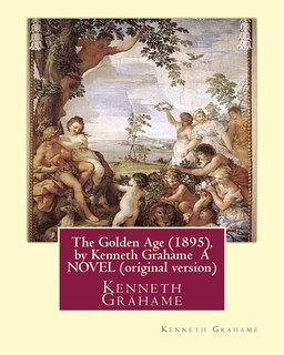 Couverture_The Golden Age (1895), by Kenneth Grahame A NOVEL (original version)