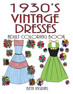 1930's Vintage Dresses: Adult Coloring Book