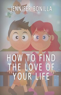 Front cover_How To Find The Love of Your Life