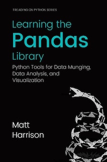 Learning the Pandas Library: Python Tools for Data Munging, Analysis, and Visual