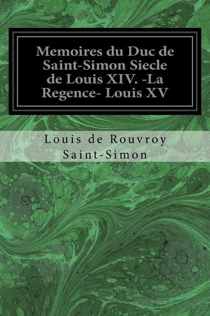 Front cover_Memoires du Duc de Saint-Simon Siecle de Louis XIV. -La Regence- Louis XV