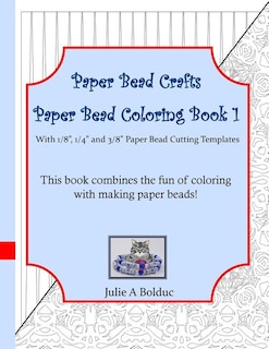 Paper Bead Crafts Paper Bead Coloring Book 1: With 1/8, 1/4, and 3/8 Paper Bead Cutting Templates