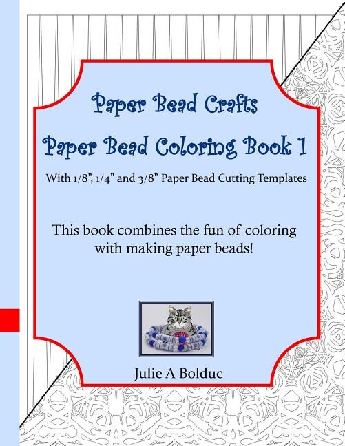 Paper Bead Crafts Paper Bead Coloring Book 1: With 1/8, 1/4, and 3/8 Paper Bead Cutting Templates