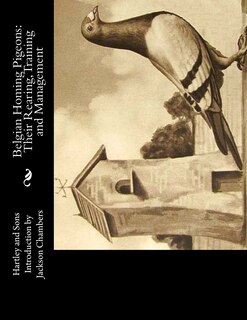 Belgian Homing Pigeons: Their Rearing, Training and Management
